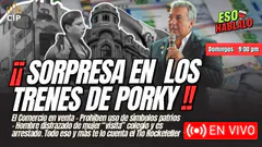 SORPRESA EN LOS TRENES DE PORKY | EL COMERCIO EN VENTA | PROHIBEN SIMBOLOS PATRIOS | ESO HÁBLALO
