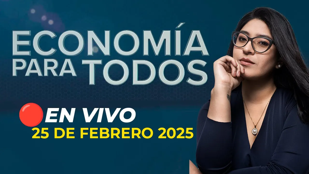 Reproducir: 🔴 #ENVIVO ECONOMÍA PARA TODOS 25/02/2025 #ECONOMIAXTODOS