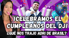 ¡CELEBRAMOS EL CUMPLEAÑOS DEL DJ! - ¿QUÉ NOS TRAJO ADRI DE BRASIL? #adnshow
