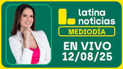 LATINA NOTICIAS: EDICIÓN MEDIODÍA - MARTES 12 DE AGOSTO DEL 2025