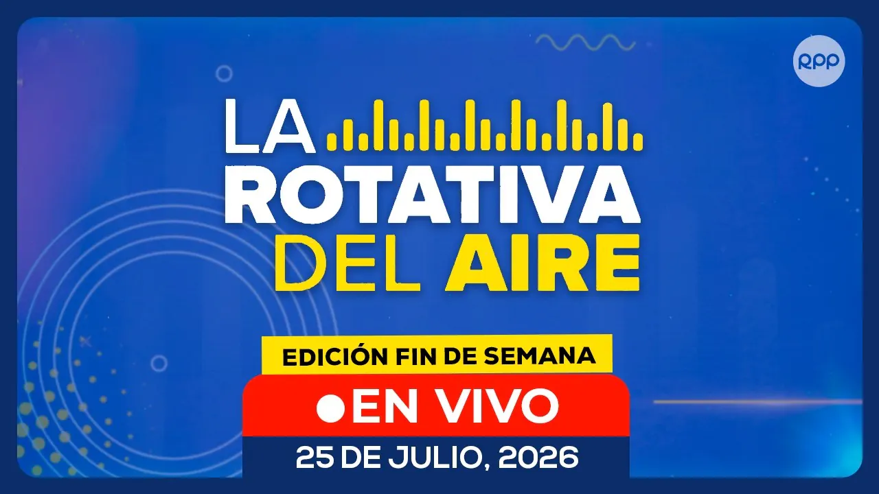 Reproducir: 📡 LA ROTATIVA DEL AIRE (Edición fin de semana): noticias de Perú en directo | 25/07/2026