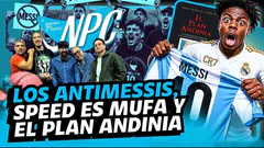 #HOY EN NPC : ¡LOS ANTIMESSIS ENLOQUECIERON! ¿SPEED ES MUFA Y QUÉ TIENE QUE VER EL PLAN ANDINIA?