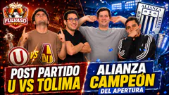 FULVASO - POST PARTIDO UNIVERSITARIO VS DEPORTES TOLIMA Y ALIANZA LIMA GANÓ EL APERTURA