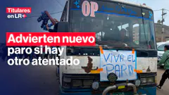 Transportistas advierten NUEVO PARO 48 HORAS si ocurre otro atentado | Titulares en LR | #TLR