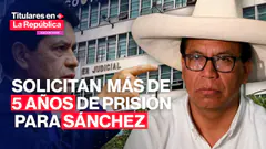 Fiscalía solicita más de 5 años de prisión para Sánchez por aportes a JP | #TLR