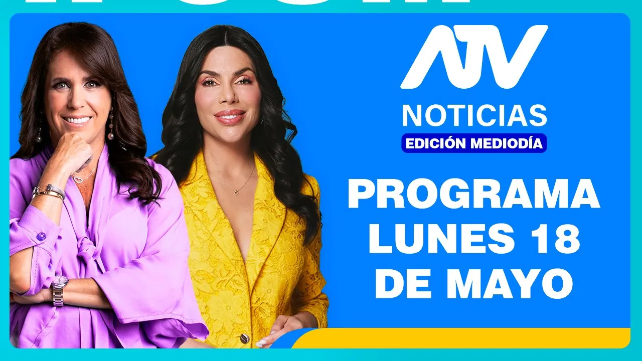Reproducir: ATV Noticias Edición Mediodía 💻 EN VIVO 📲 - 18 de MAYO de 2026