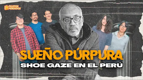 SHOEGAZE EN EL PERÚ - PILOTOS PERDIDOS