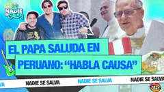 ¡EL PAPA SALUDA EN PERUANO! : "HABLA CAUSA" | NADIE SE SALVA