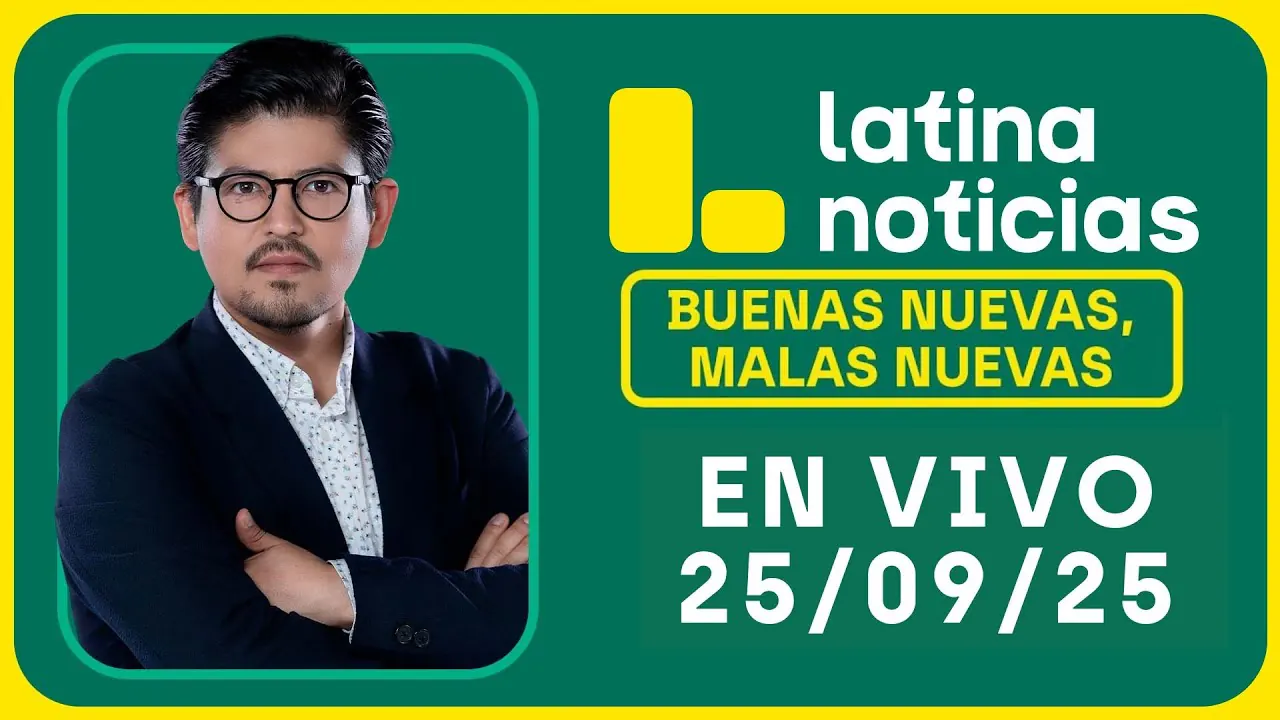 Reproducir: LATINA NOTICIAS: BUENAS NUEVAS, MALAS NUEVAS | JUEVES 25 DE SEPTIEMBRE DE 2025
