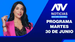 ATV Noticias Edición Central EN VIVO - 30 de Junio del 2026