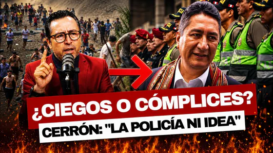 CERRÓN GOLPEA A LA PNP: “NI IDEA TENÍAN” DE QUE ESTABA CERCA