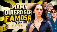 MAMA, QUIERO SER FAMOSO | FT. GALA BRIE | GUAPOTES