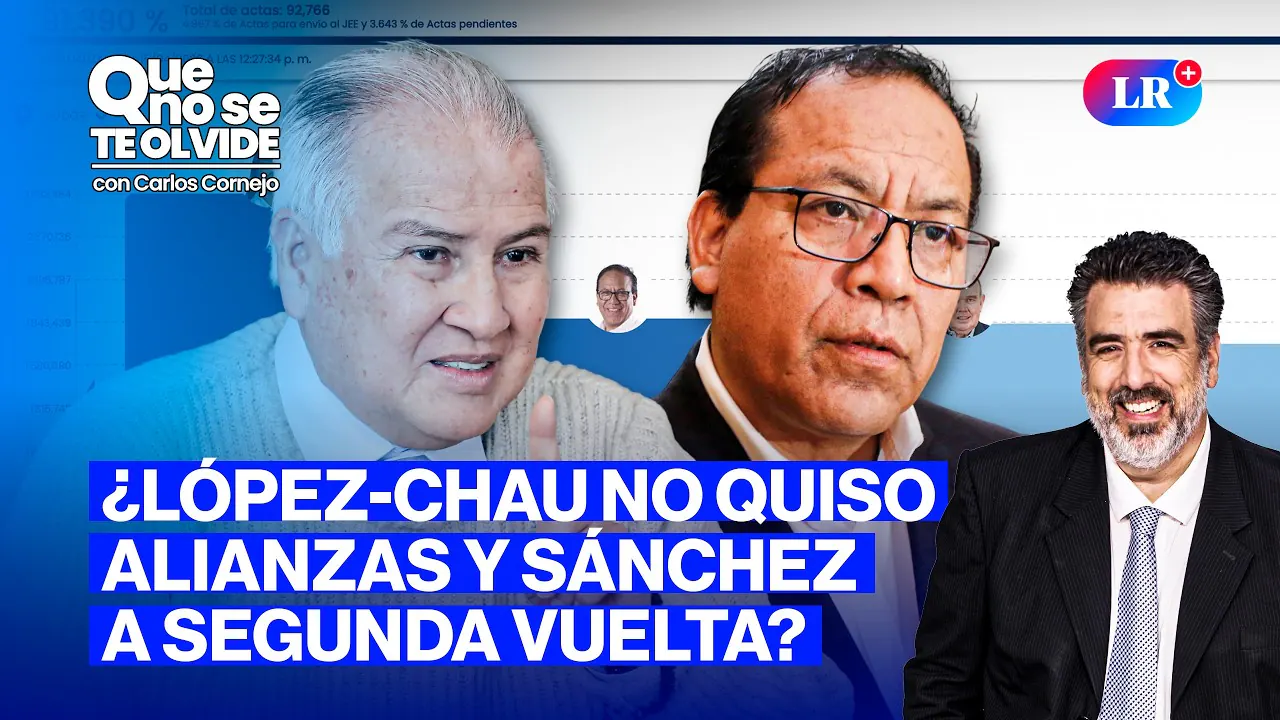 Reproducir: ¿ROBERTO SÁNCHEZ A SEGUNDA VUELTA? Y  LÓPEZ-CHAU EN VIVO | QUE NO SE TE OLVIDE