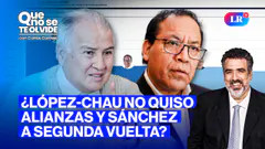 ¿ROBERTO SÁNCHEZ A SEGUNDA VUELTA? Y LÓPEZ-CHAU EN VIVO | QUE NO SE TE OLVIDE