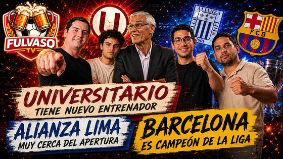 FULVASO - LA U TIENE NUEVO DT, ALIANZA LIMA MUY CERCA DEL APERTURA Y EL BARCELONA CAMPEONÓ LA LIGA