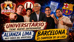 FULVASO - LA U TIENE NUEVO DT, ALIANZA LIMA MUY CERCA DEL APERTURA Y EL BARCELONA CAMPEONÓ LA LIGA