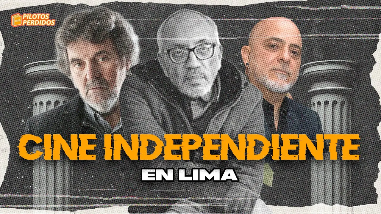 Reproducir: CINE INDEPENDIENTE EN LIMA | PILOTOS PERDIDOS