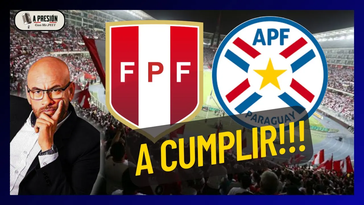 Reproducir: ¡A CUMPLIR CON DIGNIDAD! Perú vs. Paraguay