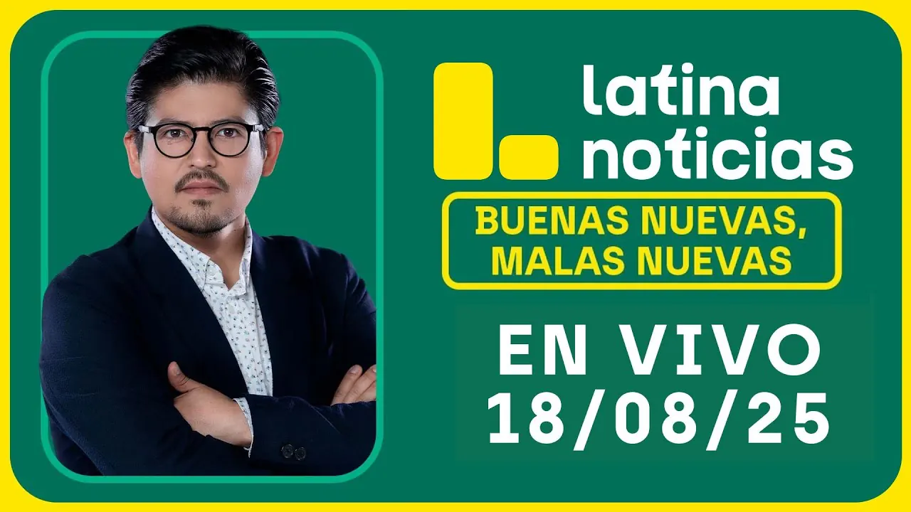 Reproducir: LATINA NOTICIAS: BUENAS NUEVAS, MALAS NUEVAS | LUNES 18 DE AGOSTO DE 2025