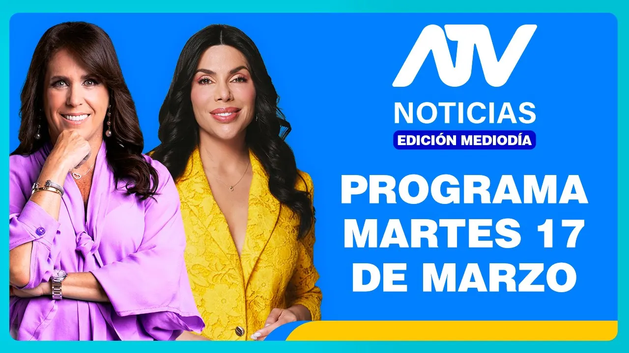 Reproducir: ATV Noticias Edición Mediodía 💻 EN VIVO 📲 - 17 de MARZO de 2026