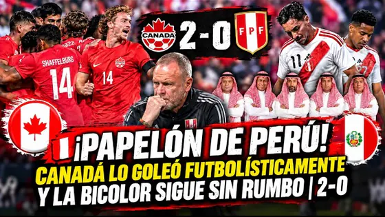 ¡PAPELÓN DE PERÚ! CANADÁ LO GOLEÓ FUTBOLÍSTICAMENTE Y LA BICOLOR SIGUE SIN RUMBO | 2-0