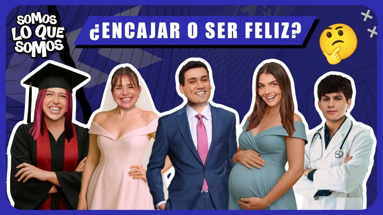Reproducir: ¿ENCAJAR O SER FELIZ? - SOMOS LO QUE SOMOS