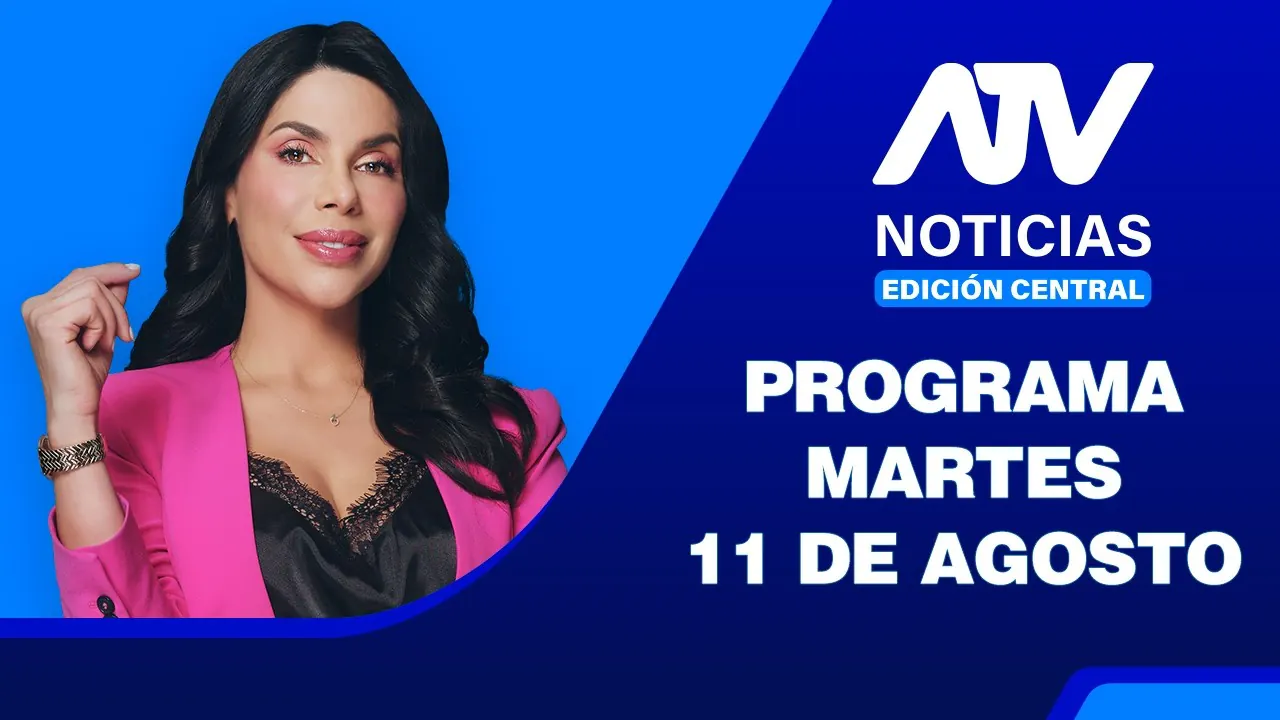 Reproducir: ATV Noticias Edición Central 💻📲 | 11 de Agosto del 2026