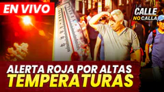 EN VIVO - SENAMHI EMITE ALERTA ROJA POR ALTAS TEMPERATURAS | LA CALLE NO CALLA - PROGRAMA COMPLETO