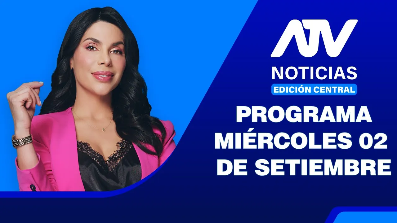 Reproducir: ATV Noticias Edición Central 💻📲 | 02 de Setiembre del 2026