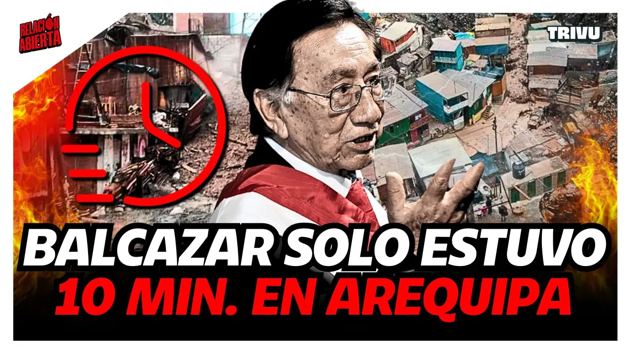 Reproducir: PRESIDENTE BALCÁZAR ABANDONÓ A DAMNIFICADOS AREQUIPEÑOS | RELACIÓN ABIERTA💘