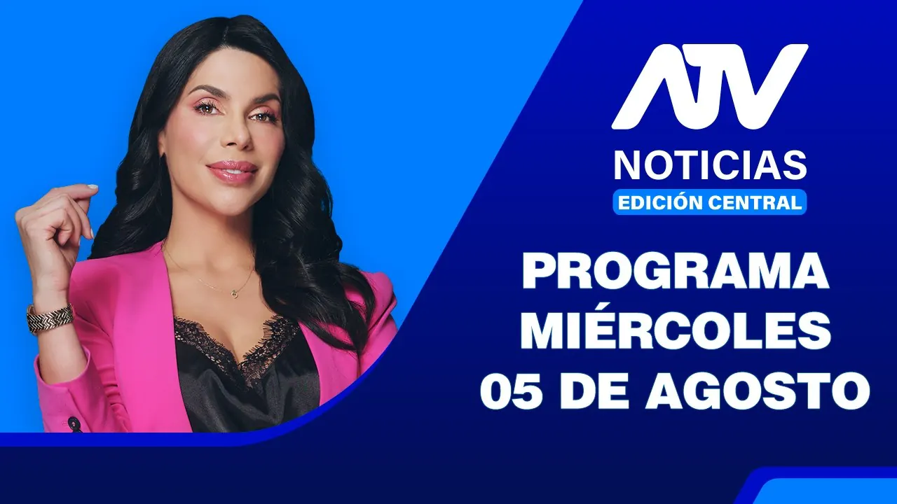 Reproducir: ATV Noticias Edición Central 💻📲 | 05 de Agosto del 2026