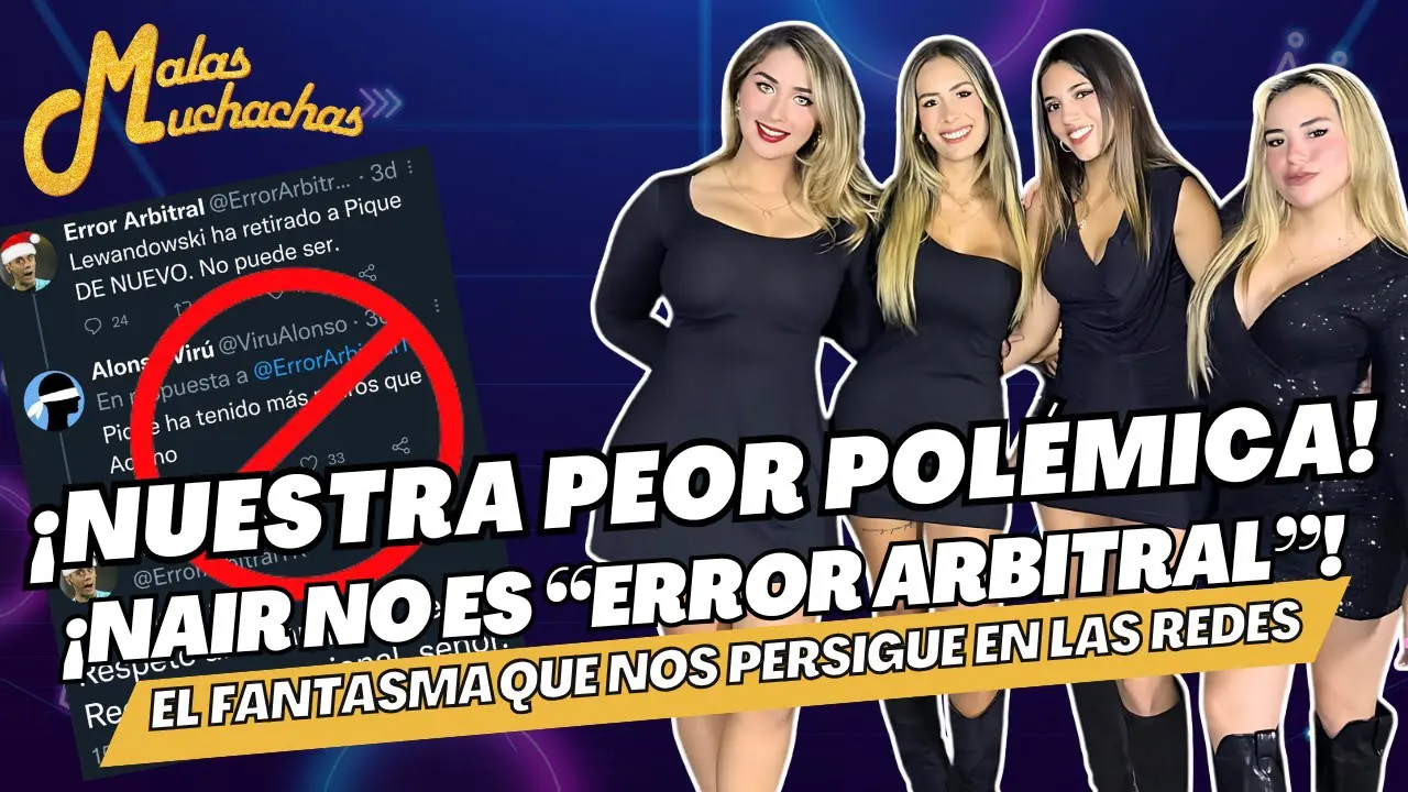 Reproducir: ¡Nuestra peor polémica! - ¡NAIR NO ES ERROR ARBITRAL! #malasmuchachas