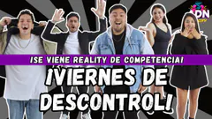 ¡VIERNES DE DESCONTROL! - ¡SE VIENE REALITY DE COMPETENCIA! ¿ESTAMOS PREPARADOS?