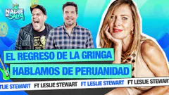 EL REGRESO DE LA GRINGA | HABLAMOS DE LA PERUANIDAD | NADIE SE SALVA