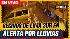 EN VIVO - VECINOS DE LIMA SUR EN ALERTA POR LLUVIAS | LA CALLE NO CALLA - PROGRAMA COMPLETO