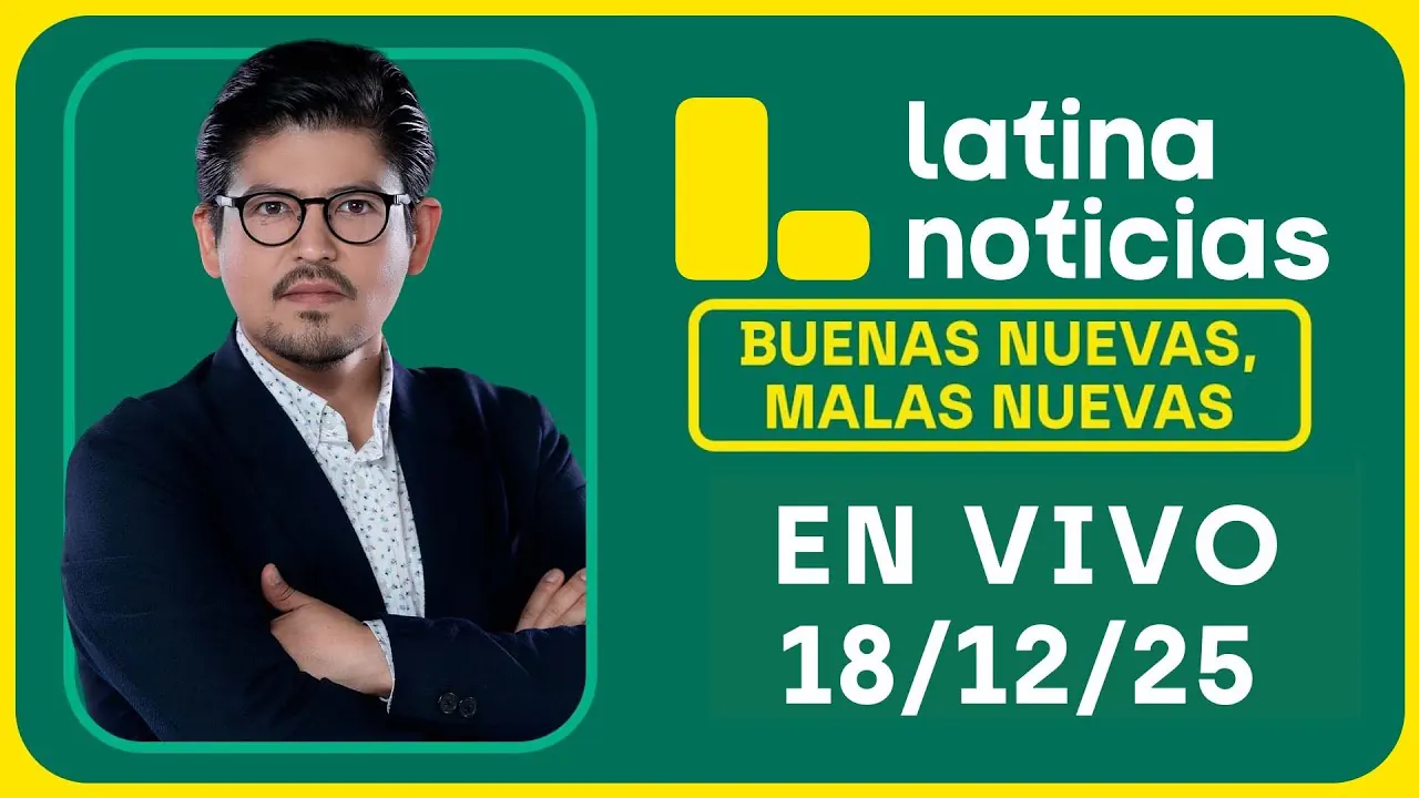 Reproducir: LATINA NOTICIAS: BUENAS NUEVAS, MALAS NUEVAS | JUEVES 18 DE DICIEMBRE DE 2025