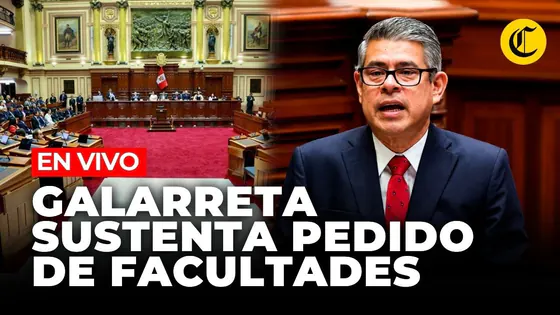 CONGRESO EN VIVO: LUIS GALARRETA SUSTENTA PEDIDO DE FACULTADES PARA EL EJECUTIVO | El Comercio