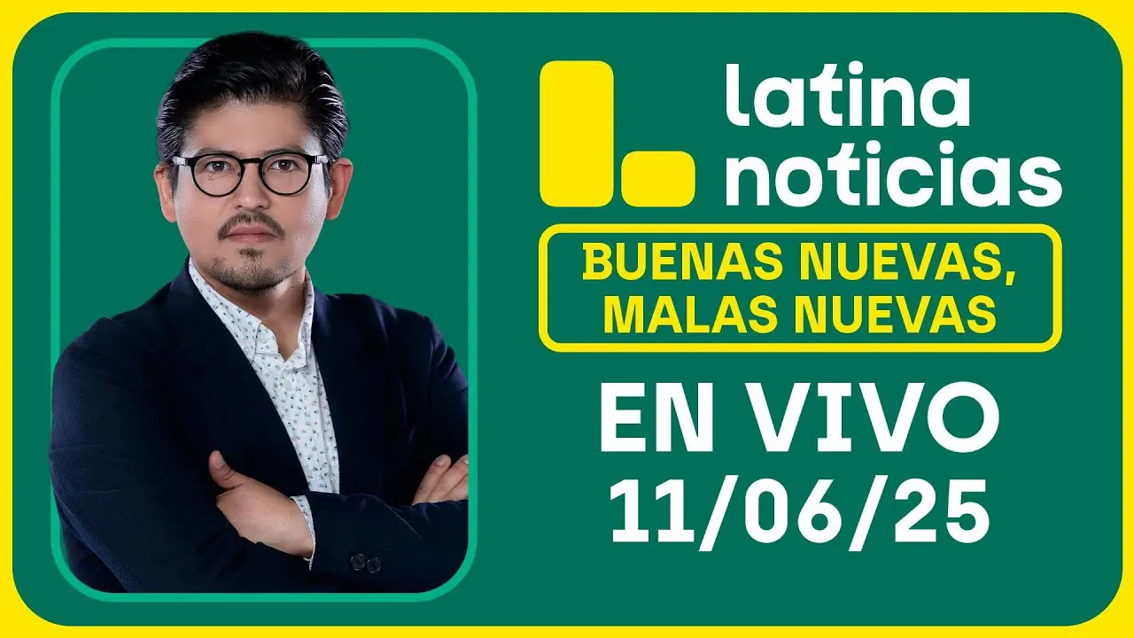Reproducir: LATINA NOTICIAS: BUENAS NUEVAS, MALAS NUEVAS | MIÉRCOLES 11 DE JUNIO DE 2025