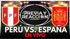 EN VIVO: PERÚ VS ESPAÑA | AMISTOSOS INTERNACIONAL | PREVIA Y REACCIÓN