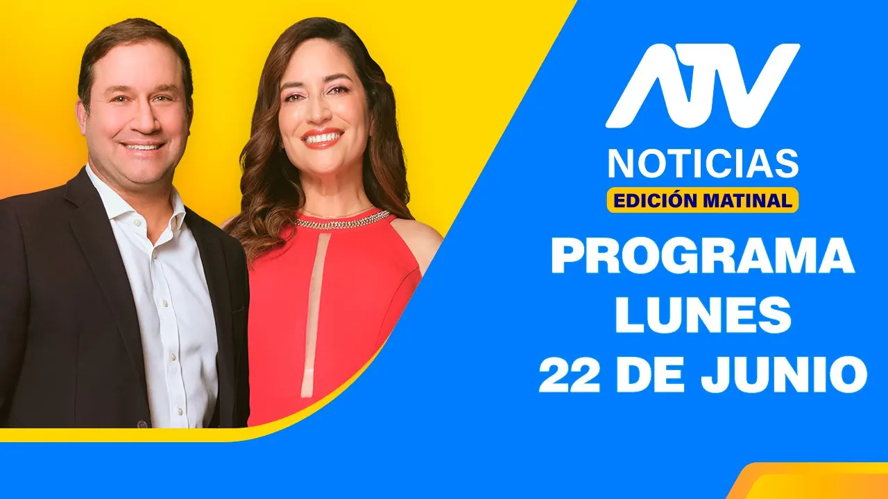 Reproducir: ATV Noticias Edición Matinal 💻 EN VIVO 📲 - 22 de Junio del 2026