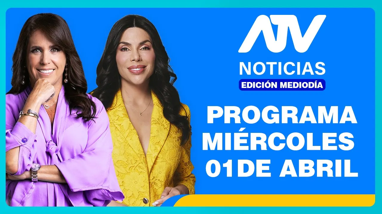 Reproducir: ATV Noticias Edición Mediodía 💻 EN VIVO 📲 -  01 de ABRIL de 2026