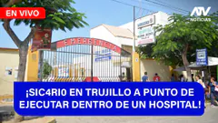 De 5 a 7 ¡SIC4RI0 EN TRUJILLO A PUNTO DE EJECUTAR DENTRO DE UN HOSPITAL! - ATV+