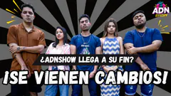 ¿ADN SHOW LLEGA A SU FIN? ¡SE VIENEN CAMBIOS!