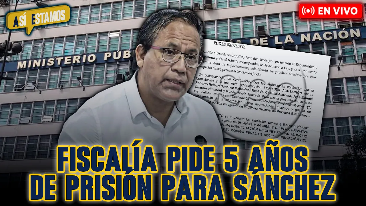 Reproducir: 🚨#ENVIVO | FISCALÍA PIDE 5 AÑOS Y 4 MESES DE PRISIÓN PARA ROBERTO SÁNCHEZ | #ASÍESTAMOS