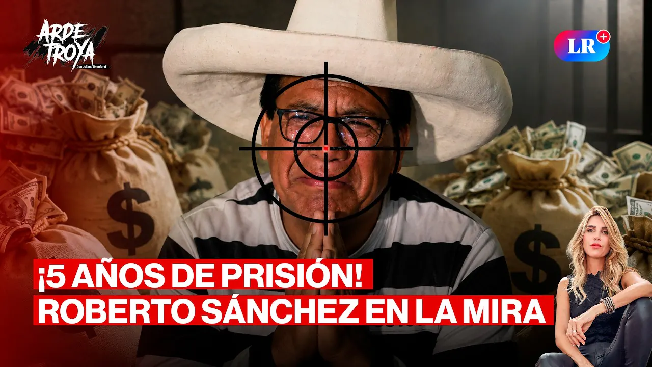 Reproducir: FISCALÍA PIDE 5 AÑOS DE PRISIÓN PARA ROBERTO SÁNCHEZ | ARDE TROYA CON JULIANA OXENFORD