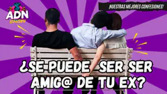 ¿PUEDES SEGUIR SIENDO AMIGO DE TU EX? - LA GENTE ENVÍA SUS MEJORES CONFESIONES #adnshow