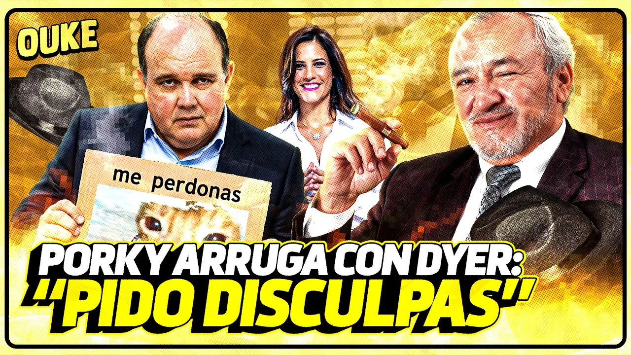 Reproducir: PORKY ARRUGA CON DYER: "PIDO DISCULPAS" | OUKE