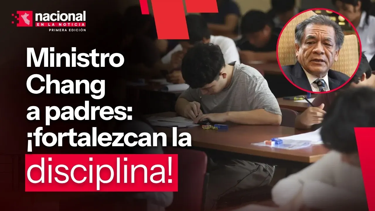 Reproducir: Ministro Chang a padres !Fortalezcan la disciplina!|"Nacional en la Noticia"|EN VIVO 22/09/2026