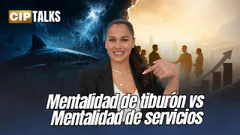 MENTALIDAD DE TIBURÓN VS MENTALIDAD DE SERVICIOS- CIP TALKS