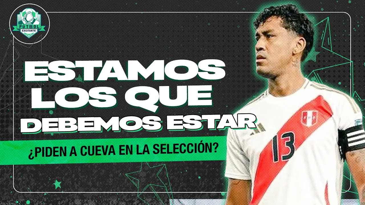 Reproducir: ¿CUEVA MERECE SELECCIÓN? | FÚTBOL EXCITANTE
